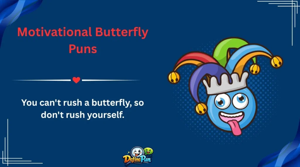 Motivational Butterfly Puns